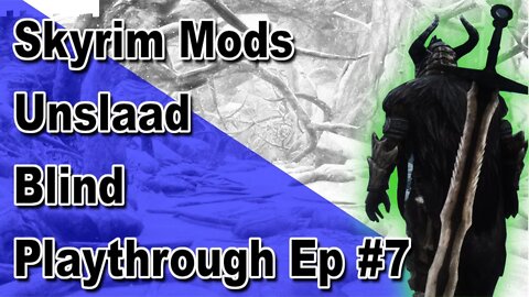 Modded Skyrim: Unslaad Blind Playthrough Ep#7