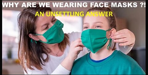 FOOD FOR THOUGHT - WHY ARE WE WEARING FACE MASKS? (AN UNSETTLING ANSWER)