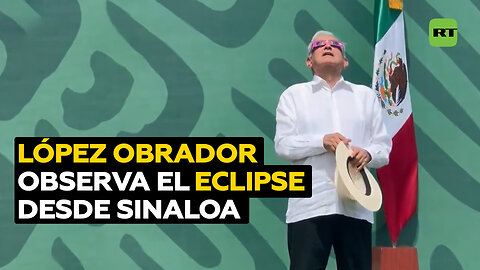 López Obrador observa el eclipse solar total desde Sinaloa