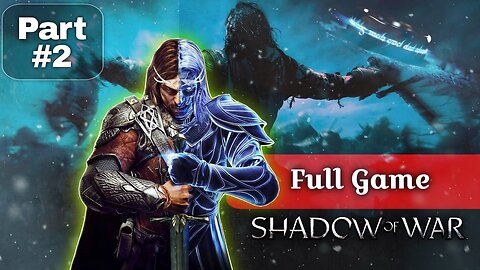 Uncovering Middle-Earth's Secrets: Shadow of War | Full Gameplay Walkthrough - Part 2