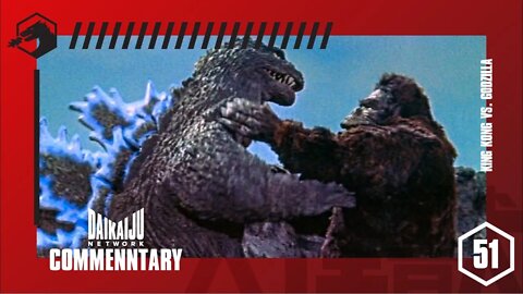 DKN Commentary - Episode 51: King Kong vs. Godzilla (1962)