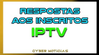 RESPONDENDO INSCRITOS SOBRE IPTV - ASSISTAM E SE INSCREVAM