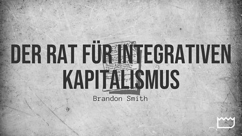 Der Rat für integrativen Kapitalismus | Brandon Smith