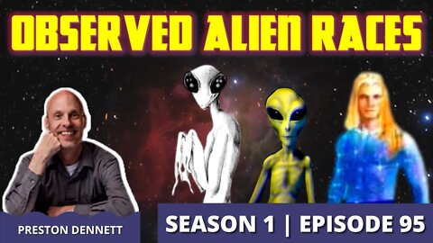 Observed Extraterrestrial Races with Preston Dennett (Episode 95)