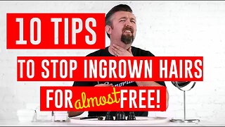 10 Tips to Stop Ingrown Hairs with Wet Shaving - For Almost Free!