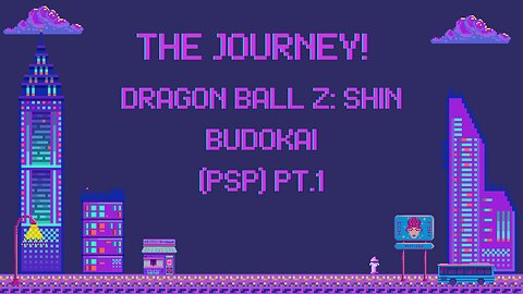 The Journey: Dragon Ball Z: Shin Budokai (Psp) Pt.1