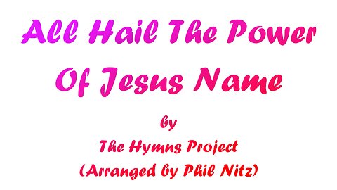 All Hail The Power Of Jesus Name (With Lyrics) From The Hymns Project