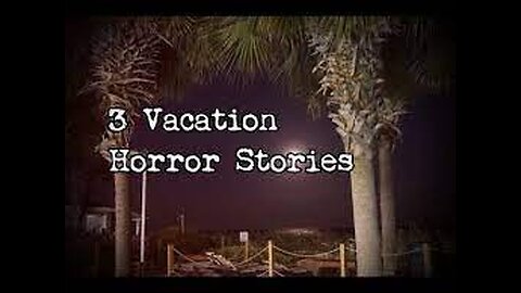 3 Allegedly True Scary Vacation/Trip Horror Stories