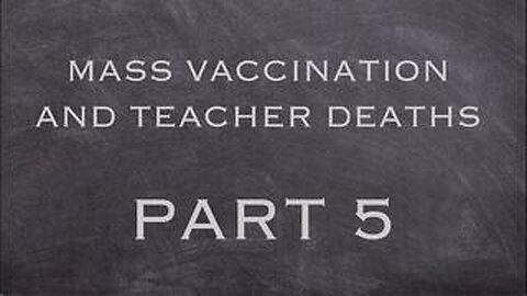 Mass Vaccination and Teacher Deaths - Part 5