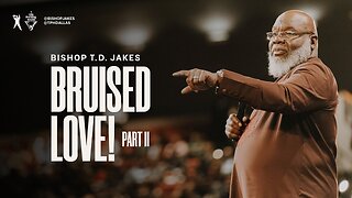 Bruised Love! (2) - Bishop T.D. Jakes