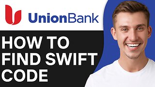 HOW TO FIND UNION BANK SWIFT CODE