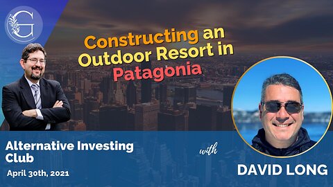 Constructing an Outdoor Resort in Patagonia with David Long