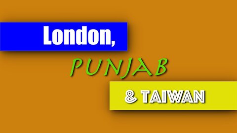 London, Punjab & Taiwan