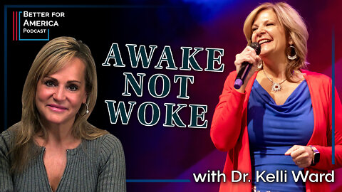Awake Not Woke with Dr. Kelli Ward