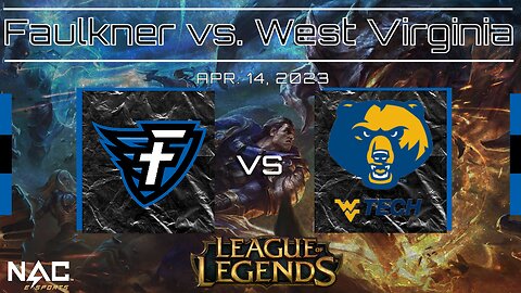 League of Legends- Faulkner vs. West Virginia Tech (4-14-23)