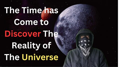 The time has come to discover the reality of the universe | Time to reveal hidden truth