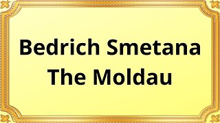 Bedrich Smetana The Moldau