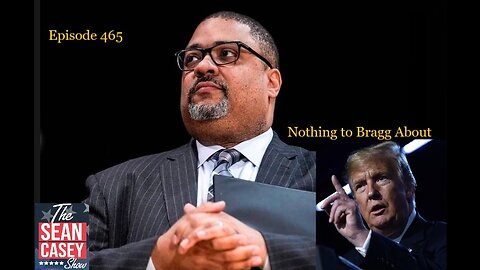 Alvin Bragg is a Soros-funded, Marxist, RACE-HUSTLING Prosecutor | The Sean Casey Show | Ep. 465