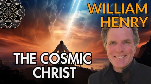 William Henry: The Cosmic Christ