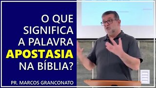 O que significa a palavra apostasia na Bíblia? - Pr. Marcos Granconato