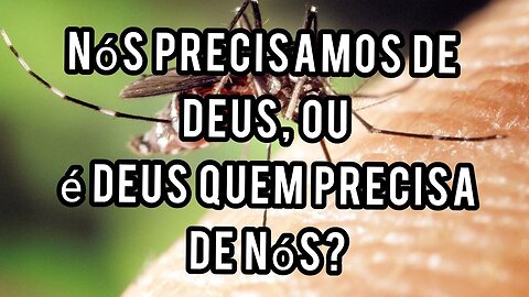 Nós precisamos de deus,ou é deus quem precisa de nós?