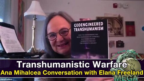 Transhumanistic Warfare -- Ana Mihalcea Conversation with Elana Freeland