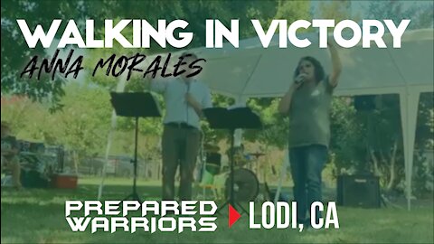 WALKING IN VICTORY by Anna Morales - Prepared Warriors Lodi CA