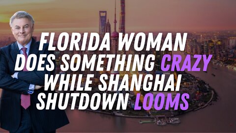 Florida Woman Does Something Crazy While Shanghai Shutdowns Loom | Lance Wallnau