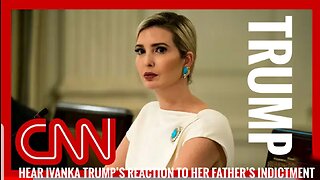 Hear Ivanka Trump’s reaction to her father’s indictment