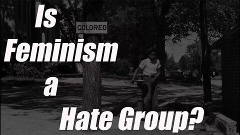 Is Feminism a Hate Group?