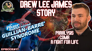 DREW LEE JAMES STORY - PFIZER mRNA VACCINE INJURED - GUILLIAN BARRE SYNDROME - EP.117