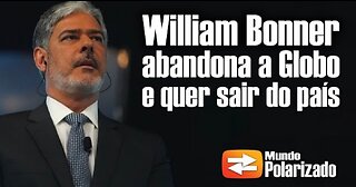 William Bonner ABANDONA a Globo e quer sair do Brasil - By Mundo Polarizado