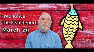 Fred Rowe Fish Report for March 29, 2023