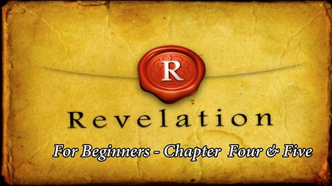 Revelation for Beginners - Chapters Four and Five