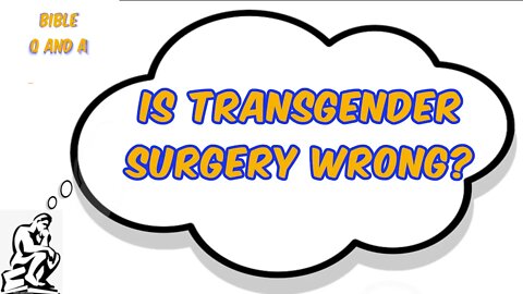 Is Transgender Surgery Wrong?