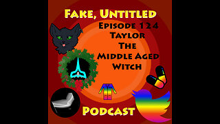 Fake, Untitled Podcast: Episode 124 - Taylor the Middle Aged Witch