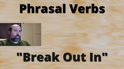 Phrasal Verbs: Break Out Into