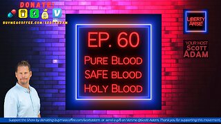 Ep. 60 Pure Blood, Safe Blood, Holy Blood. Guest SAFE BLOOD Donation, Clinton Ohlers