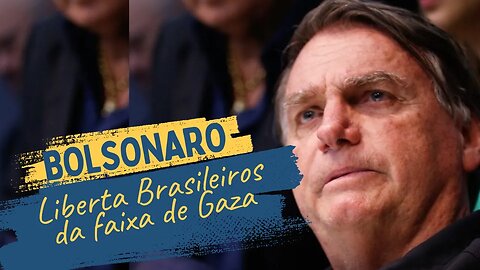 Bolsonaro contribuiu para a libertação dos brasileiros em Gaza.