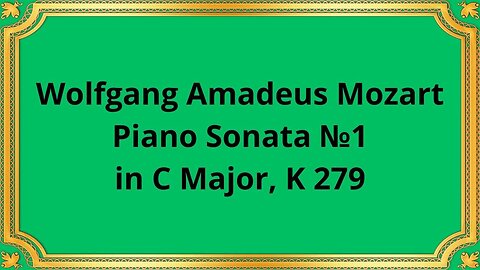 Wolfgang Amadeus Mozart Piano Sonata №1 in C Major, K 279