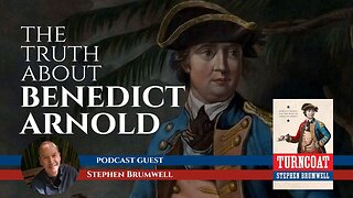 The Truth about Benedict Arnold with Dr. Stephen Brumwell
