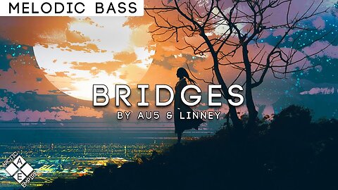 Au5 & Linney - Bridges | Melodic Bass