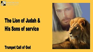 Jan 24, 2010 🎺 The Lion of Judah and His Sons of Service... Trumpet Call of God