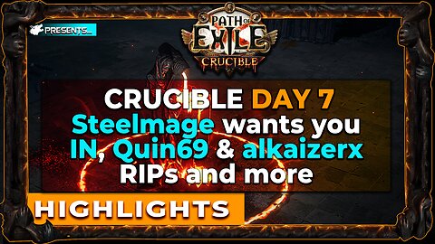 DAY 7 Highlights | Steelmage, Quin69 & alkaizerx and Many more | Path of Exile Crucible League