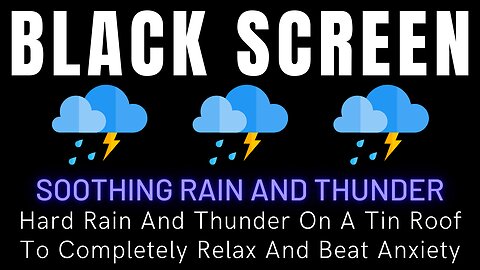 Hard Rain And Thunder On A Tin Roof To Completely Relax And Beat Anxiety || Black Screen Sounds