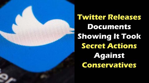 Twitter Releases Documents Showing It Took Secret Actions Against Conservatives