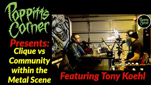 Poppitt's Corner Presents: Clique vs Community within the Metal Scene (Featuring Tony Koehl)