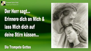 30.11.2010 🎺 Jesus sagt... Erinnere dich an Mich und lass Mich dich auf deine Stirn küssen