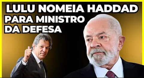 Haddad virou Ministro da Defesa._HD