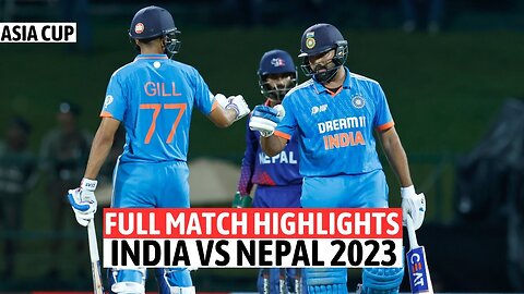INDIA VS NEPAL | SUPER 11 ASIA CUP | FULL MATCH HIGHLIGHTS 2023 | IND VS NEPAL